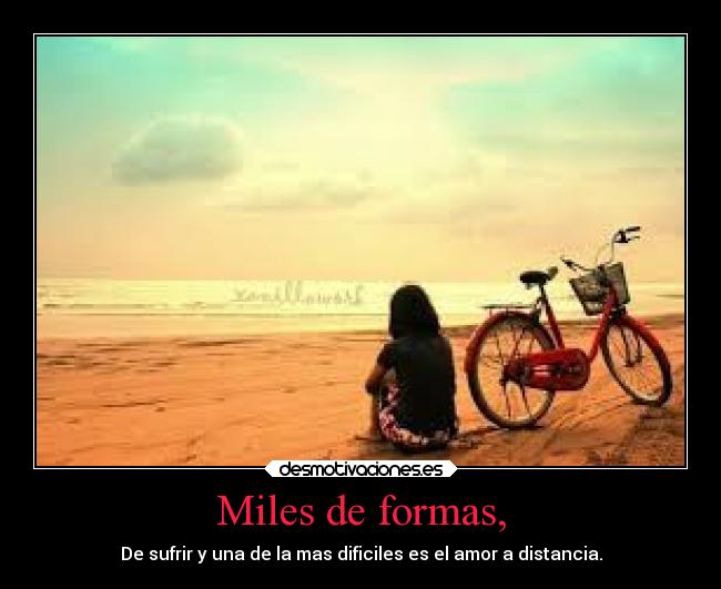 Miles de formas, - De sufrir y una de la mas dificiles es el amor a distancia.