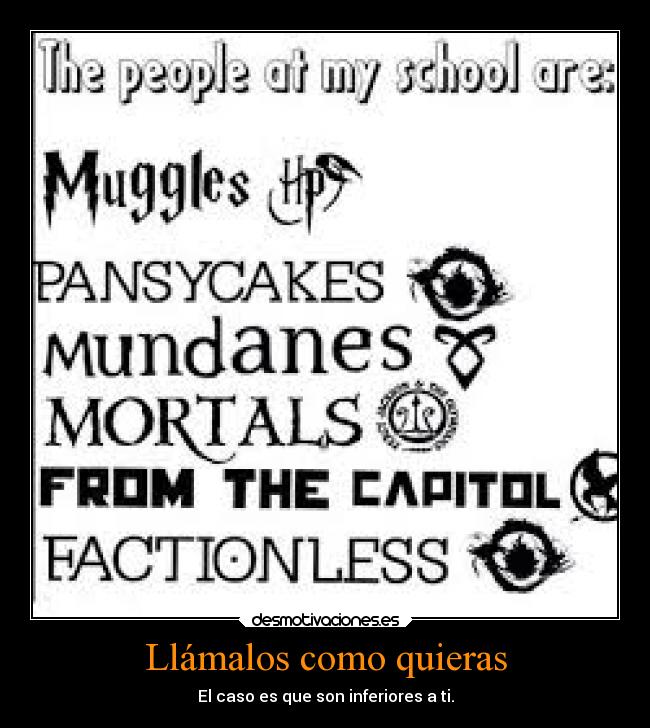 Llámalos como quieras - El caso es que son inferiores a ti.