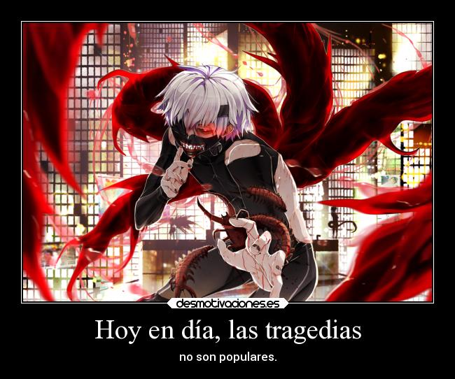 Hoy en día, las tragedias - no son populares.