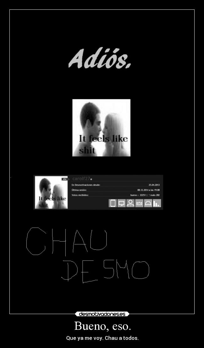 Bueno, eso. - Que ya me voy. Chau a todos.