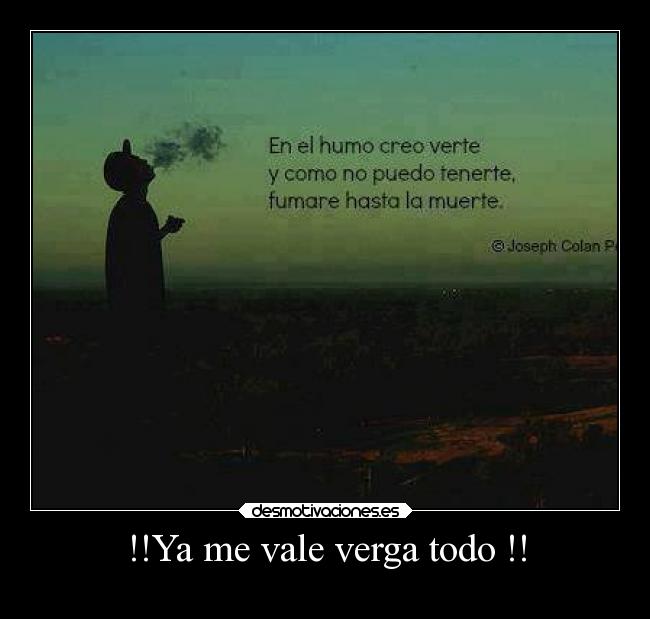 !!Ya me vale verga todo !! -
