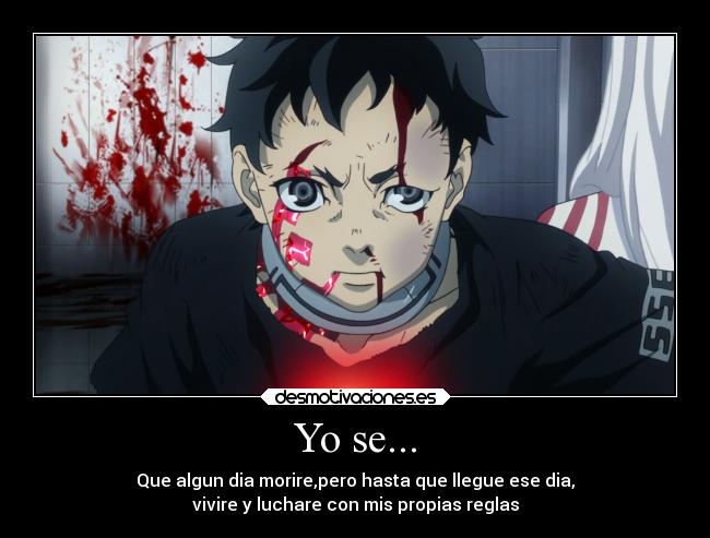 Yo se... - Que algun dia morire,pero hasta que llegue ese dia,
vivire y luchare con mis propias reglas