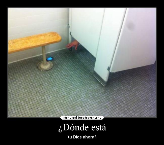 ¿Dónde está - tu Dios ahora?