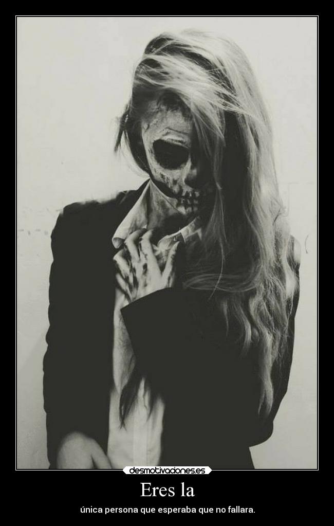 Eres la - única persona que esperaba que no fallara.