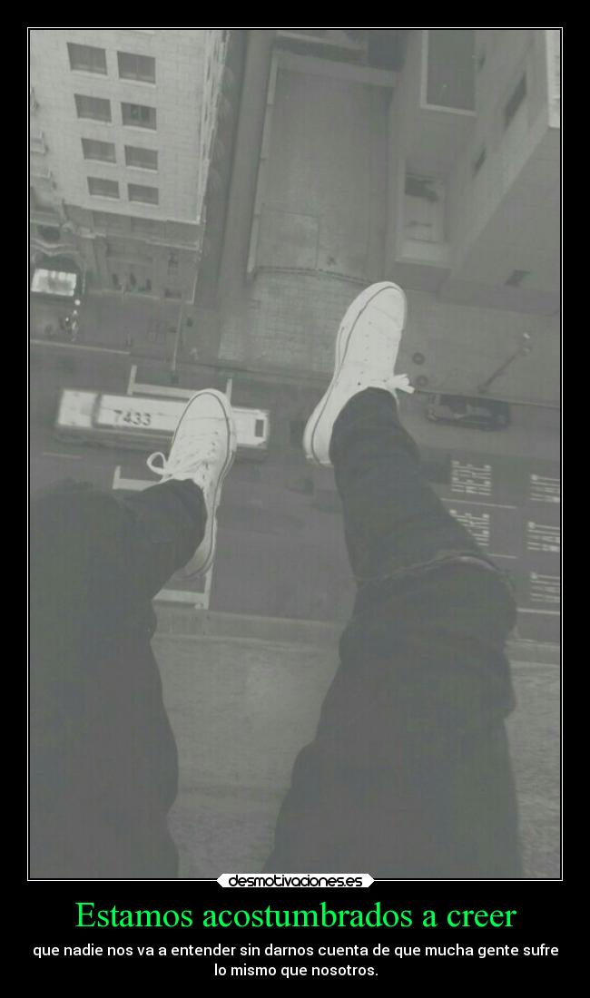 Estamos acostumbrados a creer - 