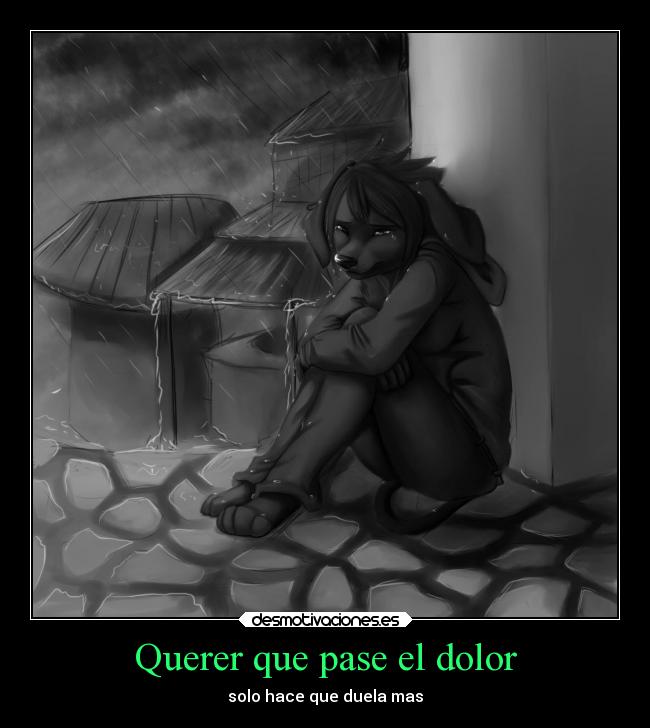 Querer que pase el dolor - solo hace que duela mas
