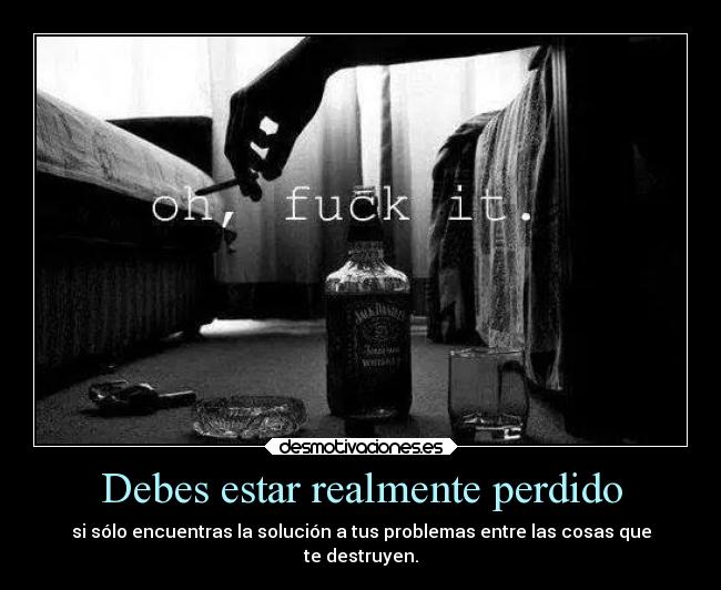 Debes estar realmente perdido - 