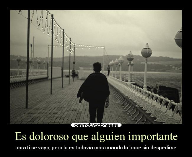 Es doloroso que alguien importante -
