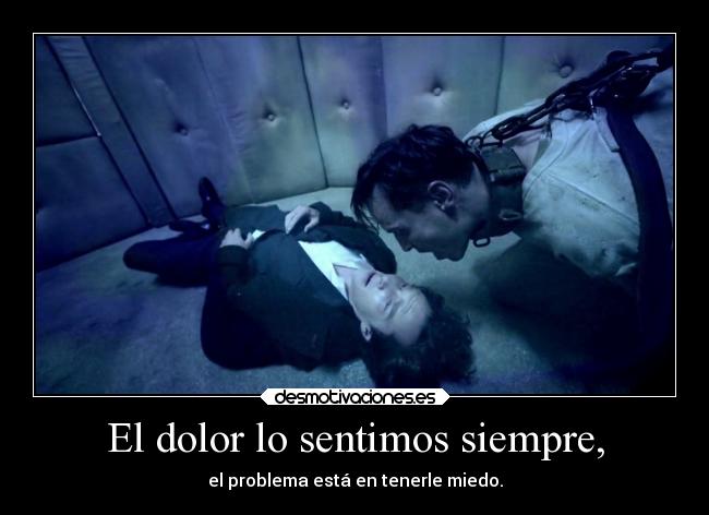 El dolor lo sentimos siempre, -