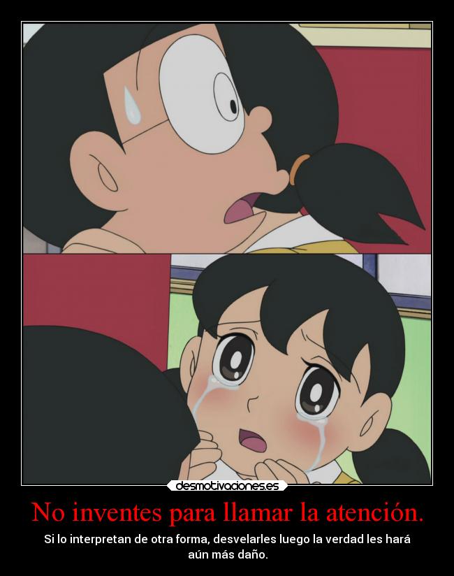 No inventes para llamar la atención. - Si lo interpretan de otra forma, desvelarles luego la verdad les hará
aún más daño.