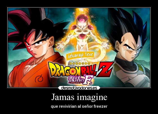 Jamas imagine - que revivirian al señor freezer