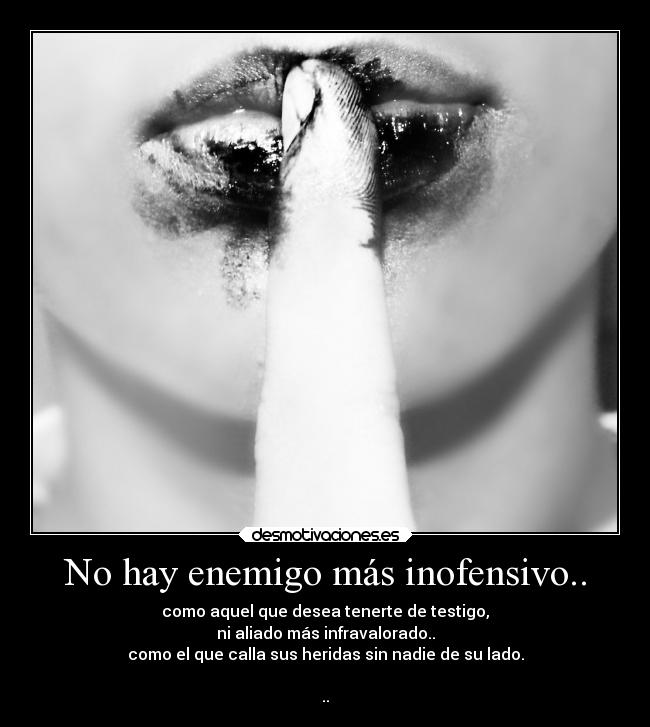 No hay enemigo más inofensivo.. - 