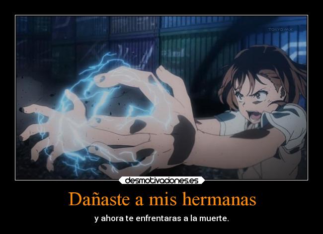 Dañaste a mis hermanas - y ahora te enfrentaras a la muerte.