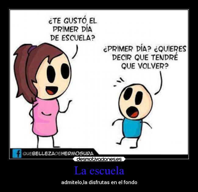 La escuela - admitelo,la disfrutas en el fondo