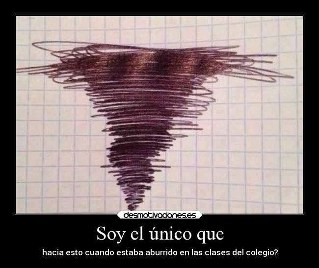 Soy el único que - hacia esto cuando estaba aburrido en las clases del colegio?