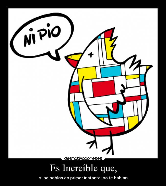 Es Increíble que, -