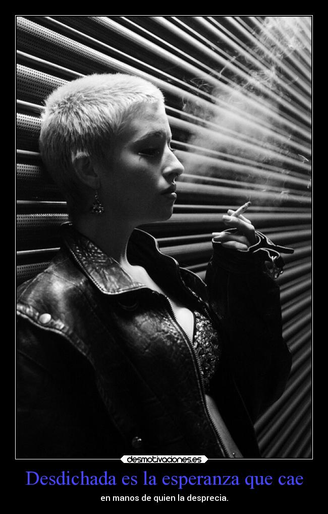 Desdichada es la esperanza que cae -
