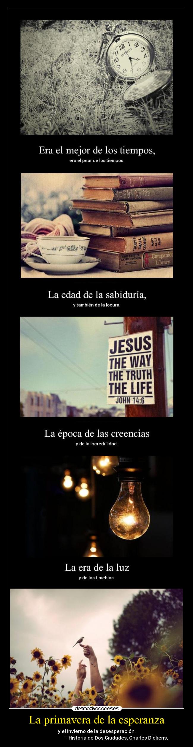 La primavera de la esperanza - y el invierno de la desesperación.
- Historia de Dos Ciudades, Charles Dickens.