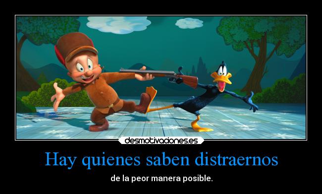Hay quienes saben distraernos -