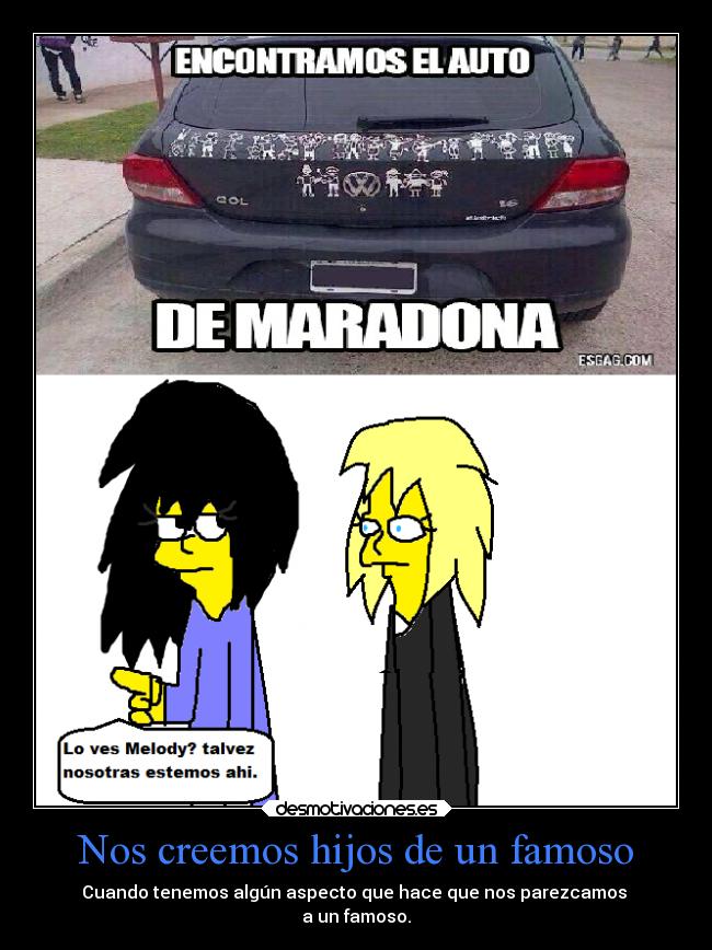 Nos creemos hijos de un famoso - Cuando tenemos algún aspecto que hace que nos parezcamos 
a un famoso.