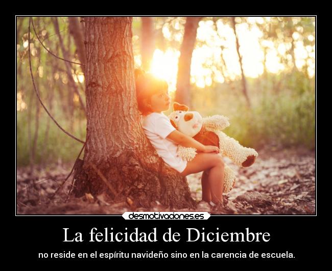 La felicidad de Diciembre - no reside en el espíritu navideño sino en la carencia de escuela.