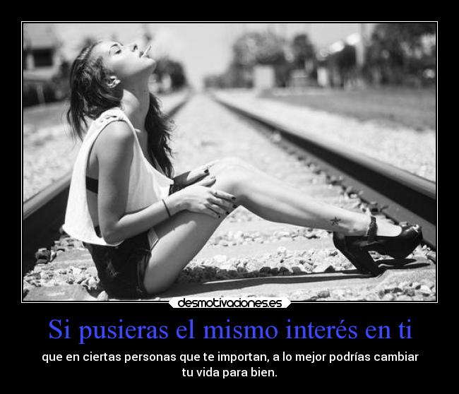 Si pusieras el mismo interés en ti -