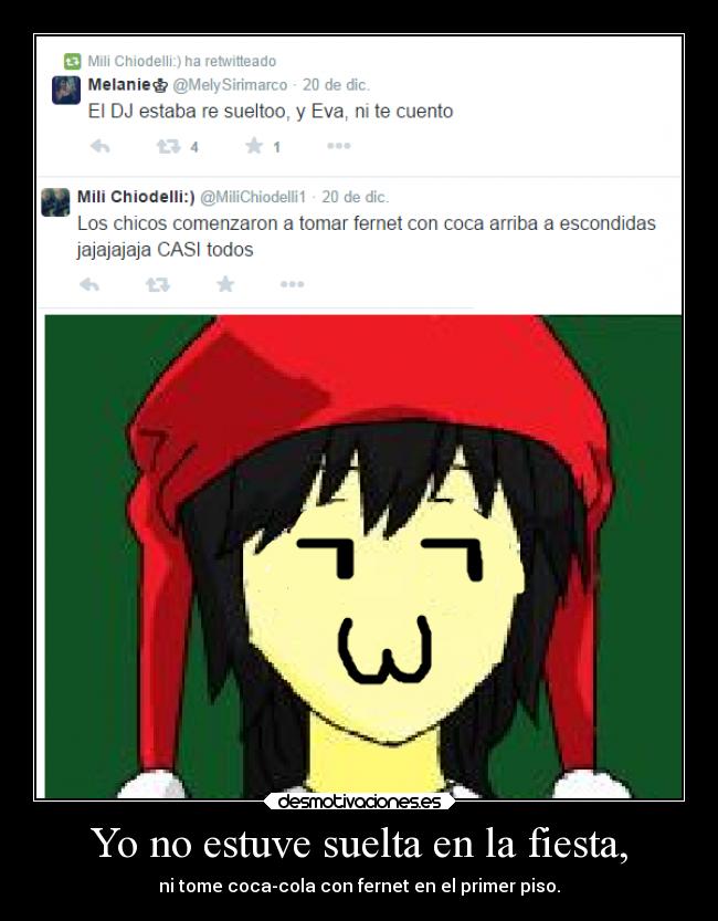 Yo no estuve suelta en la fiesta, - ni tome coca-cola con fernet en el primer piso.