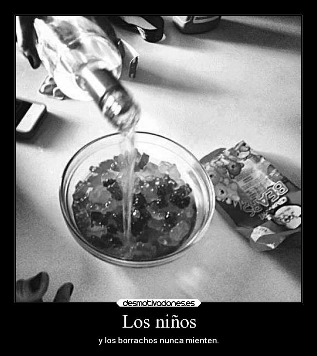 Los niños - y los borrachos nunca mienten.