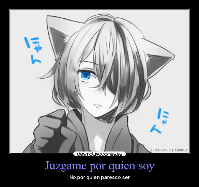 Juzgame por quien soy - No por quien paresco ser
