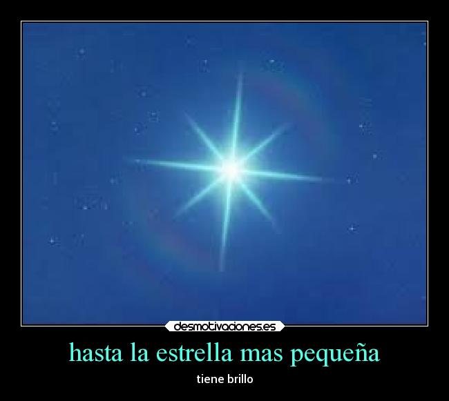 hasta la estrella mas pequeña - tiene brillo