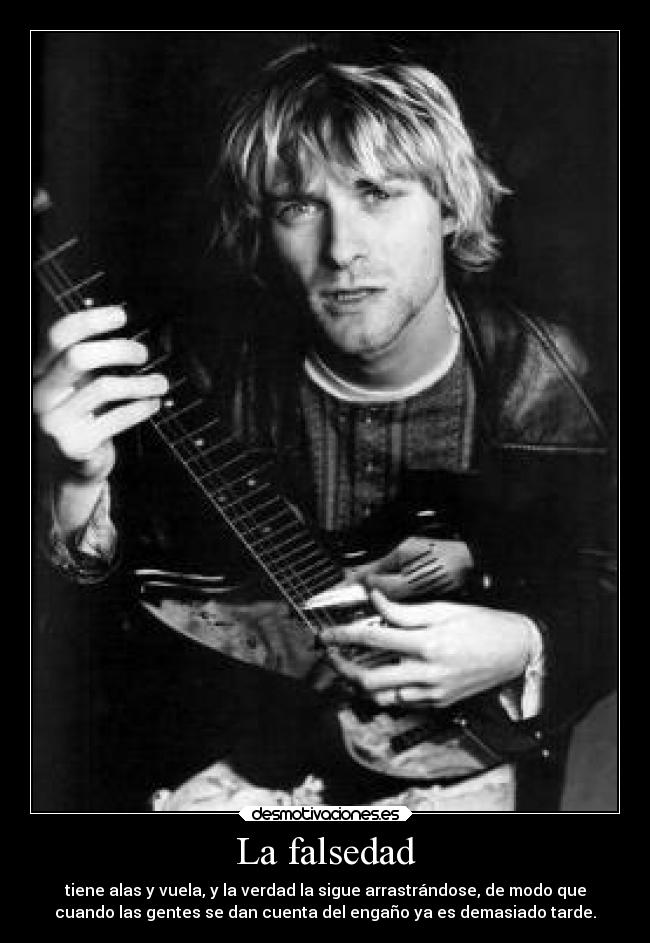 La falsedad - tiene alas y vuela, y la verdad la sigue arrastrándose, de modo que
cuando las gentes se dan cuenta del engaño ya es demasiado tarde.