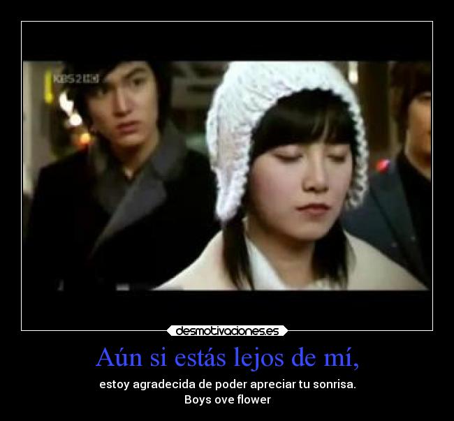 Aún si estás lejos de mí, - estoy agradecida de poder apreciar tu sonrisa.
Boys ove flower