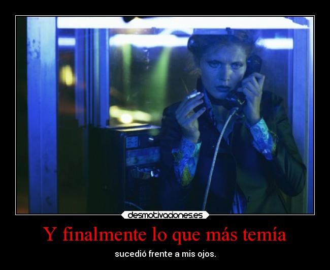 Y finalmente lo que más temía -