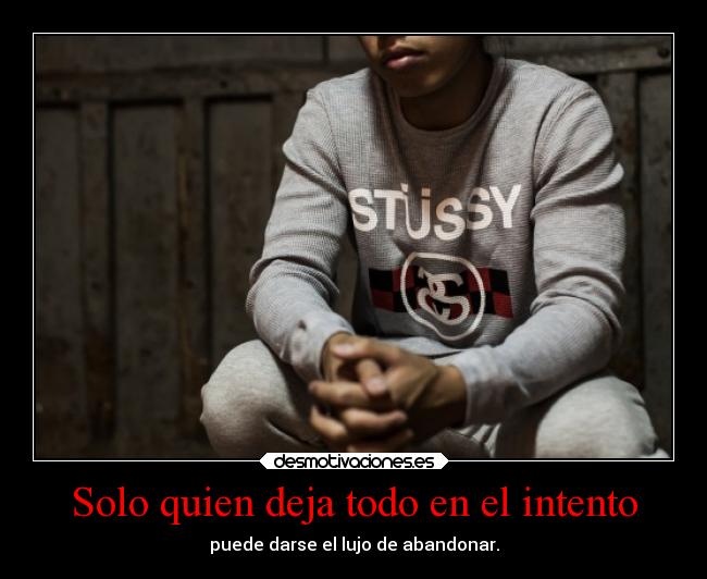 Solo quien deja todo en el intento -