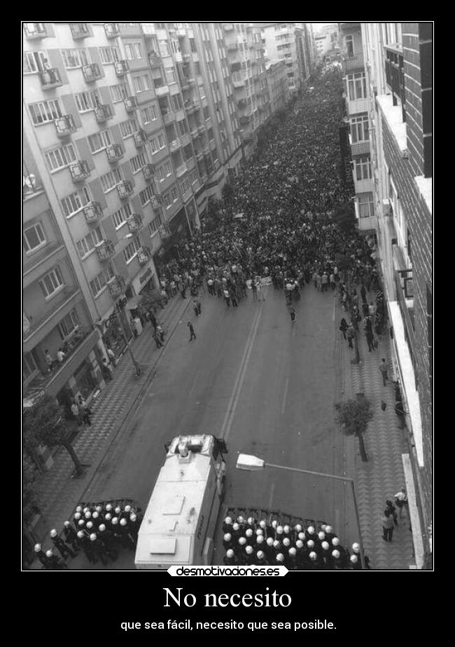 No necesito - que sea fácil, necesito que sea posible.