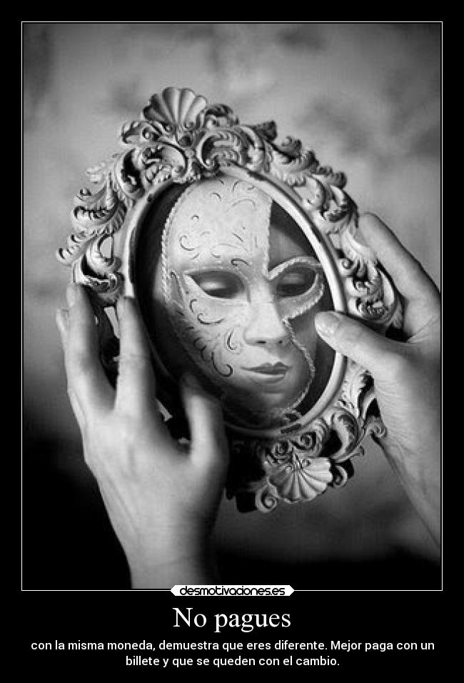 No pagues - con la misma moneda, demuestra que eres diferente. Mejor paga con un
billete y que se queden con el cambio.