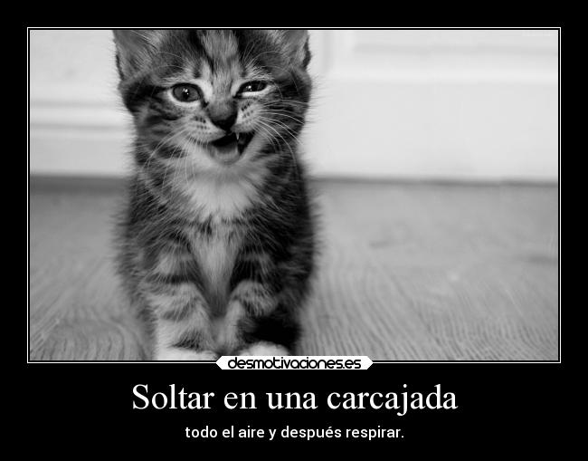 Soltar en una carcajada - todo el aire y después respirar.