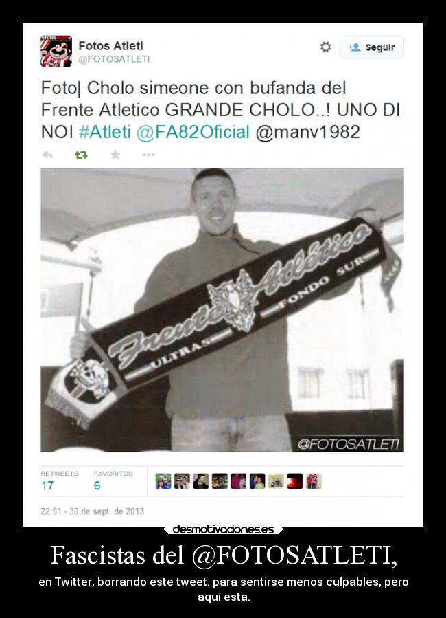 Fascistas del @FOTOSATLETI, - en Twitter, borrando este tweet. para sentirse menos culpables, pero
aquí esta.