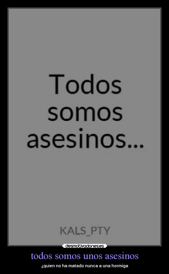todos somos unos asesinos -