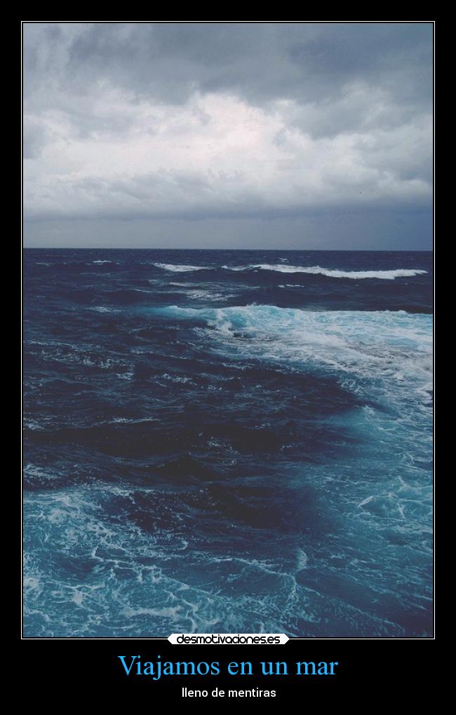 Viajamos en un mar - lleno de mentiras