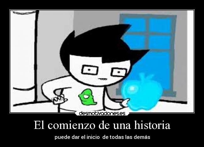 El comienzo de una historia - puede dar el inicio  de todas las demás