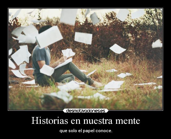 Historias en nuestra mente - que solo el papel conoce.