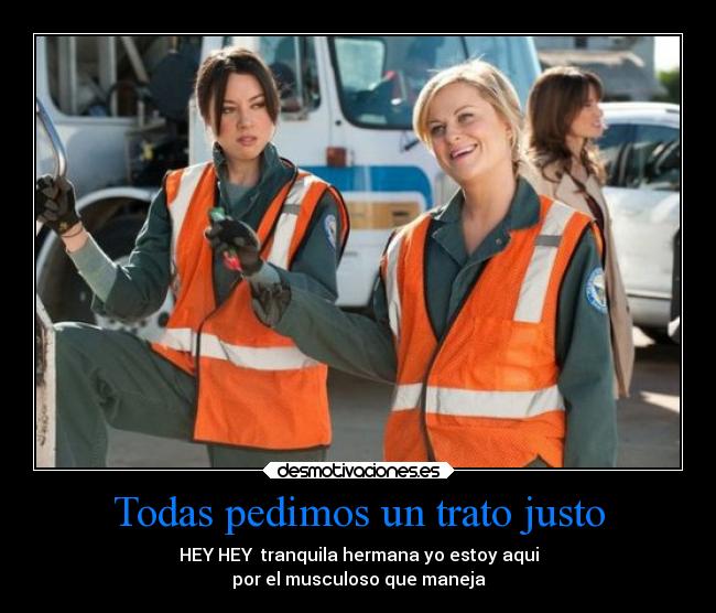 Todas pedimos un trato justo - HEY HEY tranquila hermana yo estoy aqui
por el musculoso que maneja