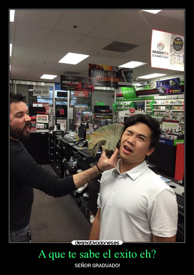 A que te sabe el exito eh? - SEÑOR GRADUADO!