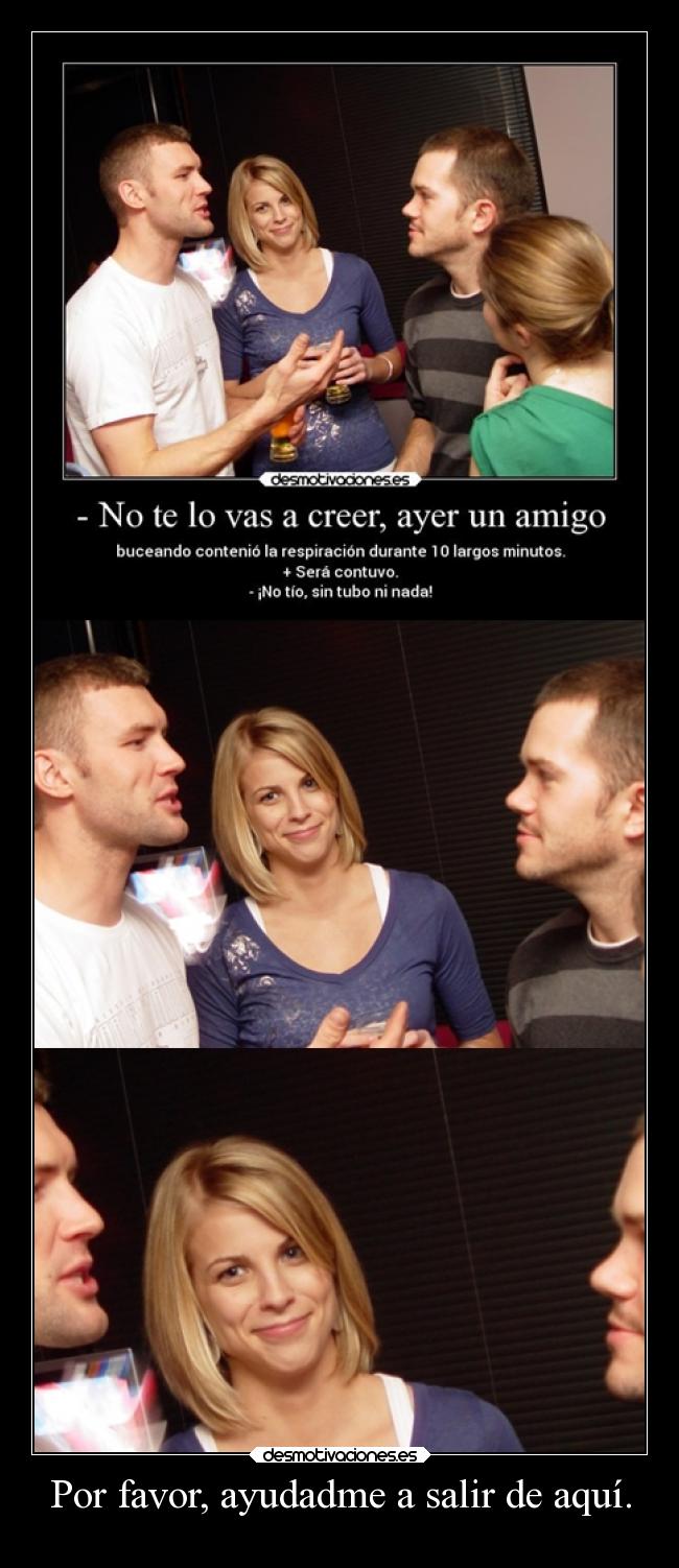 Por favor, ayudadme a salir de aquí. - 