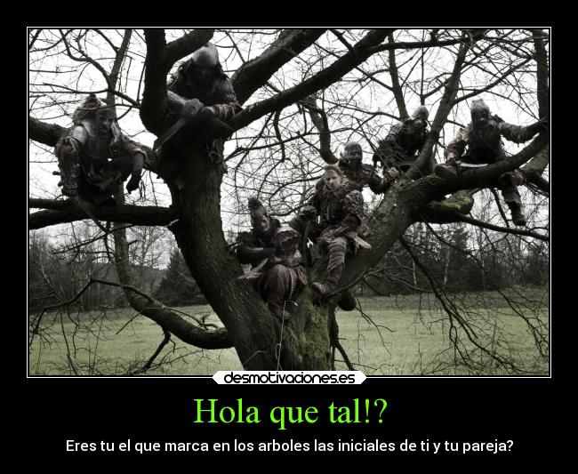 Hola que tal!? - Eres tu el que marca en los arboles las iniciales de ti y tu pareja?