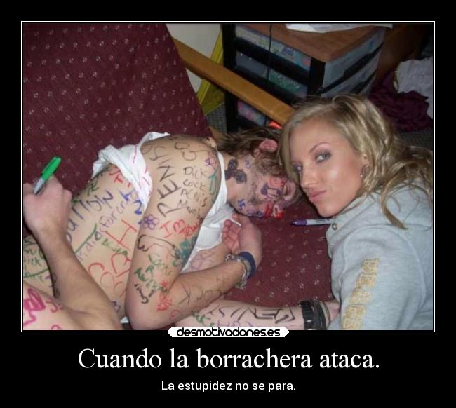 Cuando la borrachera ataca. - La estupidez no se para.