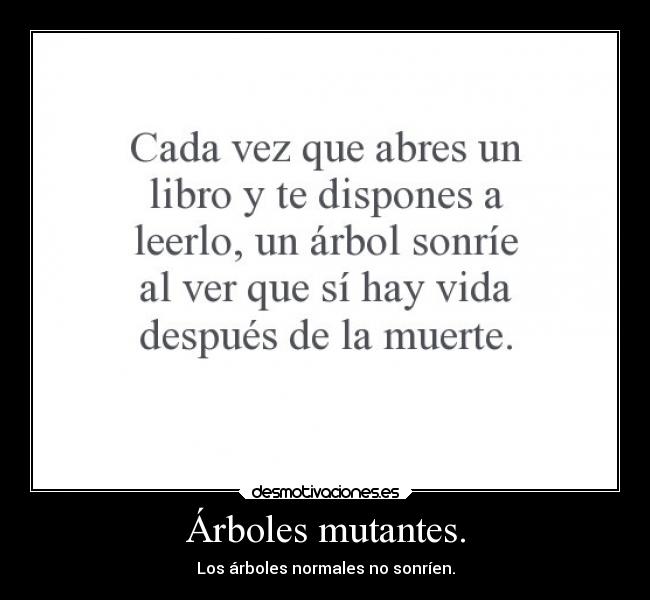 carteles humor slipkdemon clandesplazado arboles libros mutante mutantes desmotivaciones