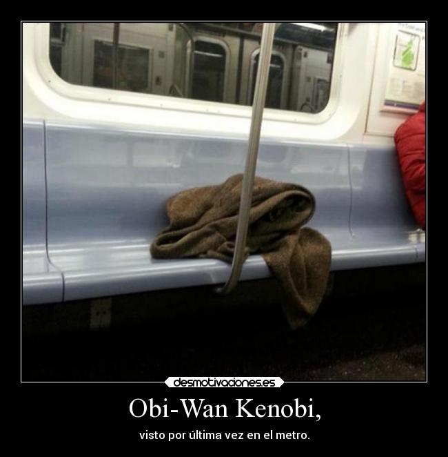 Obi-Wan Kenobi, - visto por última vez en el metro.