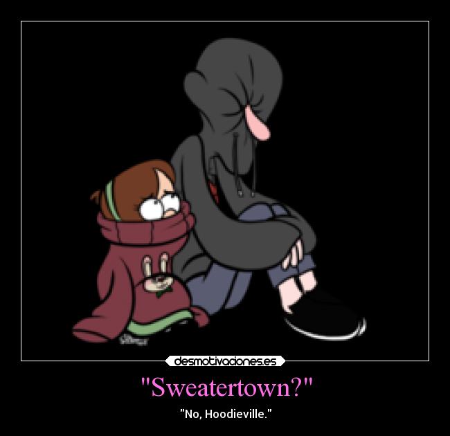 Sweatertown? - No, Hoodieville.
